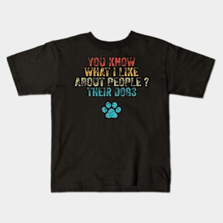 Funny You Know What I Like About People Their Dogs Dog Lover Kids T-Shirt